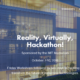 Reality, Virtually, Hackathon Starts Tomorrow!